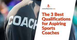3 best qualifications for aspiring sports coaches